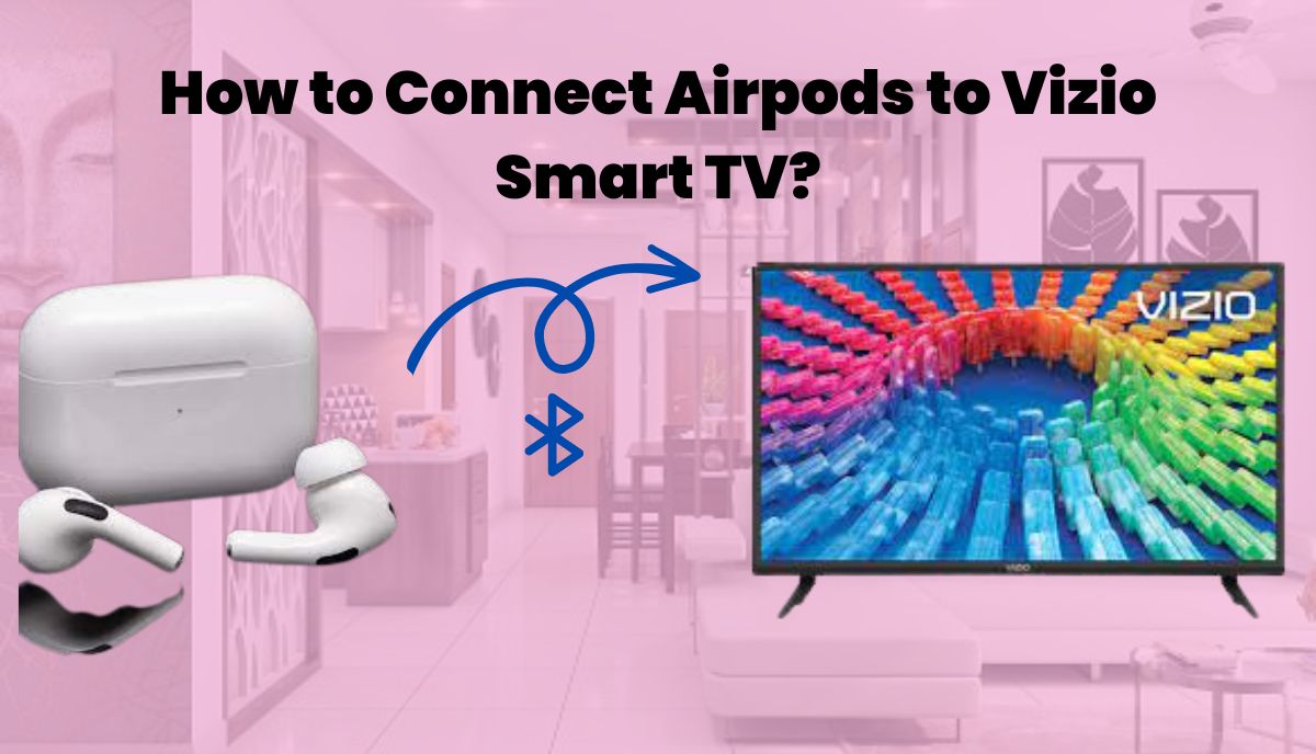 How to Connect Airpods to Vizio Smart TV