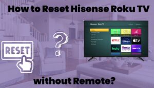How to Reset Hisense Roku TV without Remote