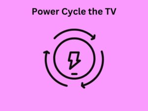 Power Cycle the TV
