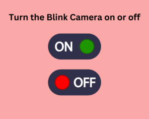 Turn the Blink Camera on or off