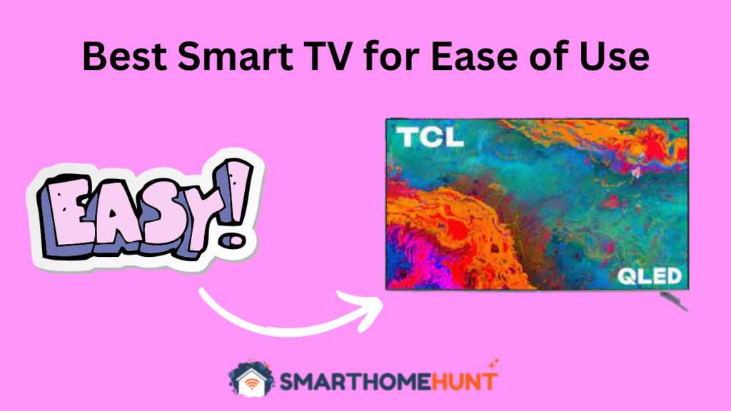 5 Best Smart TV for Ease of Use (Ultimate Guide in 2023)