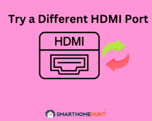 Try a Different HDMI Port