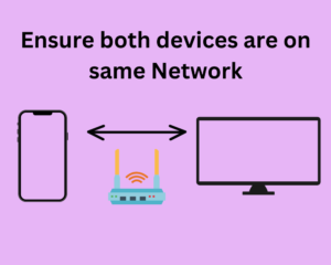 Ensure both devices are on same Network