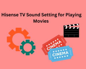 Hisense TV Sound Setting for Playing Movies