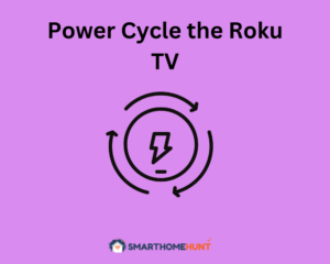 Power Cycle the Roku TV