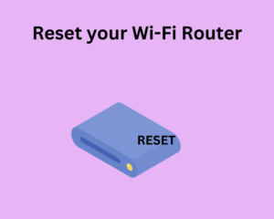 Reset your Wi-Fi Router