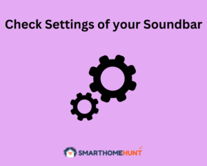 Check Settings of your Soundbar